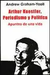 ARTHUR KOESTLER, PERIODISMO Y POLITICA