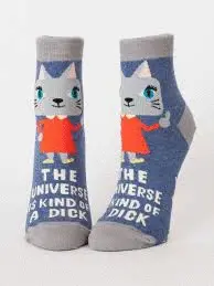 THE UNIVERSE IS KIND OF A DICK ANKLE SOCK