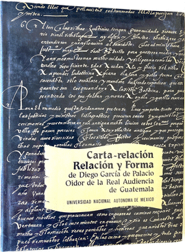 CARTA-RELACIN DE DIEGO GARCA DE PALACIO A FELIPE II SOBRE LA PROVINCIA DE GUATEMALA