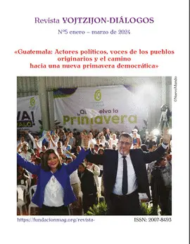 REVISTA YOJTZIJON DIÁLOGOS: GUATEMALA: ACTORES POLÍTICOS, VOCES DE LOS PUEBLOS ORIGINARIOS Y ELCAMINO HACIA UNA NUEVA PRIMAVERA DEMOCRÁTICA