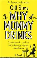 WHY MOMMY DRINKS