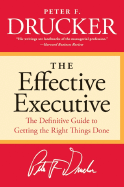 THE EFFECTIVE EXECUTIVE: THE DEFINITIVE GUIDE TO GETTING THE RIGHT THINGS DONE