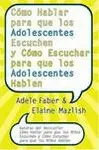 Cómo Hablar para que los Adolescentes Escuchen y Cómo Escuchar para que los Adolescentes Hablen