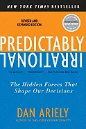 PREDICTABLY IRRATIONAL, REVISED AND EXPANDED EDITION: THE HIDDEN FORCES THAT SHAPE OUR DECISIONS