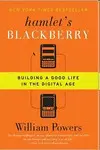 HAMLET'S BLACKBERRY: BUILDING A GOOD LIFE IN THE DIGITAL AGE