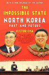 THE IMPOSSIBLE STATE: NORTH KOREA, PAST AND FUTURE