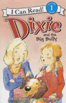 DIXIE AND THE BIG BULLY (I CAN READ BOOK 1)
