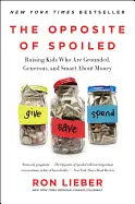 The Opposite Of Spoiled: Raising Kids Who Are Grounded, Generous, And Smart About Money