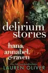 DELIRIUM STORIES: HANA, ANNABEL, AND RAVEN