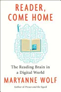 READER, COME HOME: THE READING BRAIN IN A DIGITAL WORLD