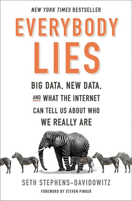 EVERYBODY LIES: BIG DATA, NEW DATA, AND WHAT THE INTERNET CAN TELL US ABOUT WHO