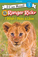 RANGER RICK: I WISH I WAS A LION ( I CAN READ!: LEVEL 1 )