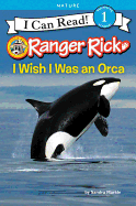 RANGER RICK: I WISH I WAS AN ORCA ( I CAN READ!: LEVEL 1 )