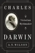 CHARLES DARWIN: VICTORIAN MYTHMAKER