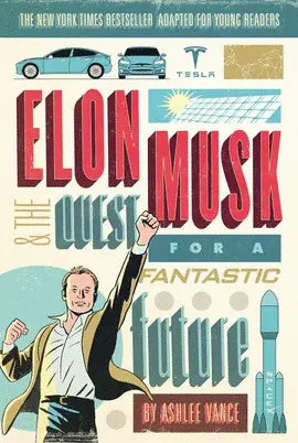 ELON MUSK AND THE QUEST FOR A FANTASTIC FUTURE YOUNG READERS' EDITION