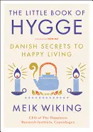 THE LITTLE BOOK OF HYGGE: DANISH SECRETS TO HAPPY LIVING