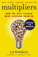 MULTIPLIERS, REVISED AND UPDATED: HOW THE BEST LEADERS MAKE EVERYONE SMARTER