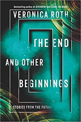 THE END AND OTHER BEGINNINGS: STORIES FROM THE FUTURE