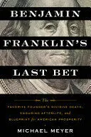 BENJAMIN FRANKLIN'S LAST BET