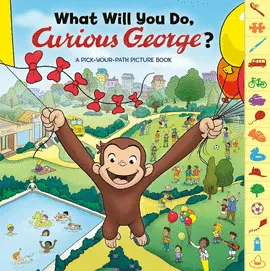 WHAT WILL YOU DO, CURIOUS GEORGE?