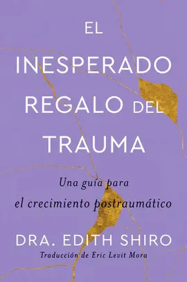 EL INESPERADO REGALO DEL TRAUMA (SPANISH ED.)