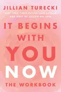 It Begins With You Now: The Workbook