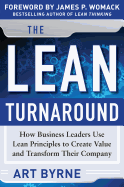 THE LEAN TURNAROUND: HOW BUSINESS LEADERS USE LEAN PRINCIPLES TO CREATE VALUE AN
