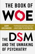 THE BOOK OF WOE: THE DSM AND THE UNMAKING OF PSYCHIATRY