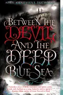 BETWEEN THE DEVIL AND THE DEEP BLUE SEA