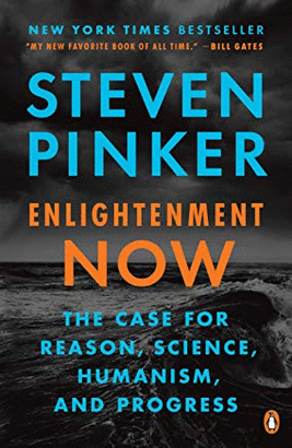 ENLIGHTENMENT NOW: THE CASE FOR REASON, SCIENCE, HUMANISM, AND PROGRESS