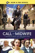 CALL THE MIDWIFE: A MEMOIR OF BIRTH, JOY, AND HARD TIMES