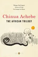 THE AFRICAN TRILOGY: THINGS FALL APART; ARROW OF GOD; NO LONGER AT EASE ( PENGUIN CLASSICS DELUXE EDITION )