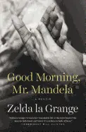 GOOD MORNING, MR. MANDELA: A MEMOIR