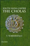 SOUTH INDIA UNDER THE CHOLAS
