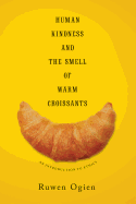 HUMAN KINDNESS AND THE SMELL OF WARM CROISSANTS: AN INTRODUCTION TO ETHICS