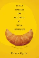 HUMAN KINDNESS AND THE SMELL OF WARM CROISSANTS: AN INTRODUCTION TO ETHICS