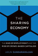 THE SHARING ECONOMY : THE END OF EMPLOYMENT AND THE RISE OF CROWD-BASED CAPITALI