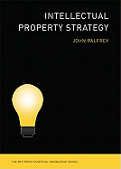 INTELLECTUAL PROPERTY STRATEGY (MIT PRESS ESSENTIAL KNOWLEDGE)