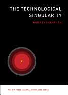 THE TECHNOLOGICAL SINGULARITY (MIT PRESS ESSENTIAL KNOWLEDGE)