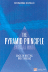 THE PYRAMID PRINCIPLE: LOGIC IN WRITING AND THINKING