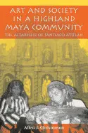 ART AND SOCIETY IN A HIGHLAND MAYA COMMUNITY