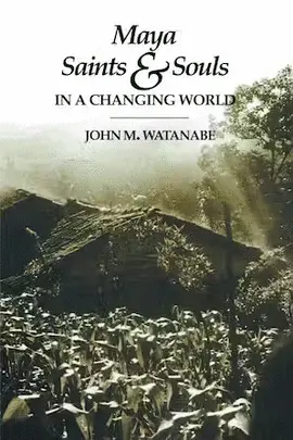 MAYA SAINTS & SOULS IN A CHANGING WORLD
