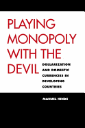 PLAYING MONOPOLY WITH THE DEVIL : DOLLARIZATION AND DOMESTIC CURRENCIES IN DEVEL