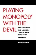 PLAYING MONOPOLY WITH THE DEVIL : DOLLARIZATION AND DOMESTIC CURRENCIES IN DEVEL
