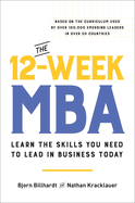 THE 12-WEEK MBA : LEARN THE SKILLS YOU NEED TO LEAD IN BUSINESS TODAY