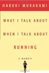 WHAT I TALK ABOUT WHEN I TALK ABOUT RUNNING