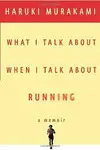 WHAT I TALK ABOUT WHEN I TALK ABOUT RUNNING