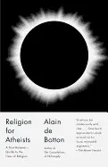 RELIGION FOR ATHEISTS: A NON-BELIEVER'S GUIDE TO THE USES OF RELIGION