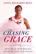 CHASING GRACE: WHAT THE QUARTER MILE HAS TAUGHT ME ABOUT GOD AND LIFE