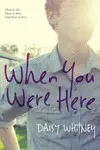 WHEN YOU WERE HERE